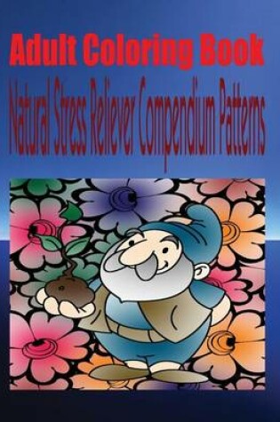 Cover of Adult Coloring Book Natural Stress Reliever Compendium Patterns