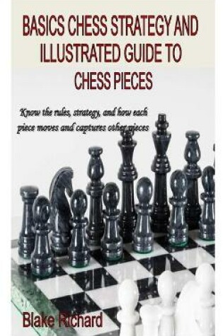 Cover of Basics Chess Strategy and Illustrated Guide to Chess Pieces