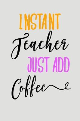 Book cover for Instant Teacher Just Add Coffee