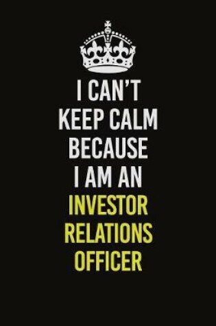 Cover of I Can't Keep Calm Because I Am An Investor relations officer