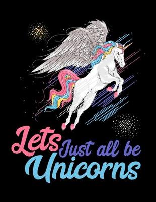 Book cover for Lets just all be Unicorns