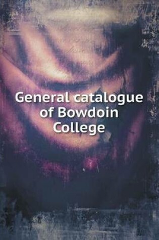 Cover of General catalogue of Bowdoin College