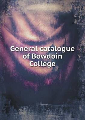 Book cover for General catalogue of Bowdoin College