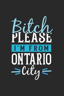 Book cover for Bitch Please I'm From Ontario City