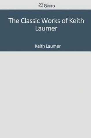 Cover of The Classic Works of Keith Laumer