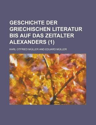 Book cover for Geschichte Der Griechischen Literatur Bis Auf Das Zeitalter Alexanders (1)