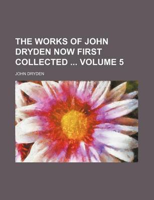 Book cover for The Works of John Dryden Now First Collected Volume 5