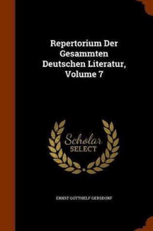 Cover of Repertorium Der Gesammten Deutschen Literatur, Volume 7