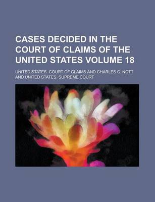 Book cover for Cases Decided in the Court of Claims of the United States Volume 18