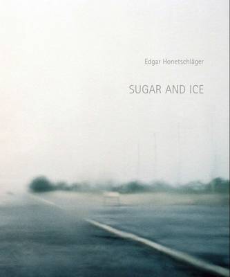 Book cover for Edgar Honetschlager: Sugar and Ice