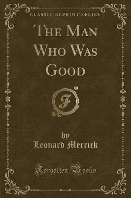 Book cover for The Man Who Was Good (Classic Reprint)