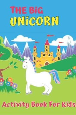 Cover of The Big Unicorn Activity Book For Kids