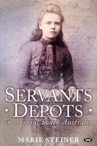 Cover of Servants Depots in Colonial South Australia