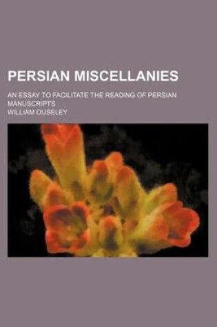 Cover of Persian Miscellanies; An Essay to Facilitate the Reading of Persian Manuscripts