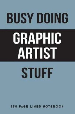 Cover of Busy Doing Graphic Artist Stuff