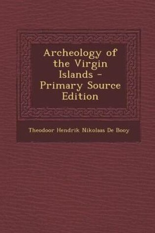 Cover of Archeology of the Virgin Islands - Primary Source Edition