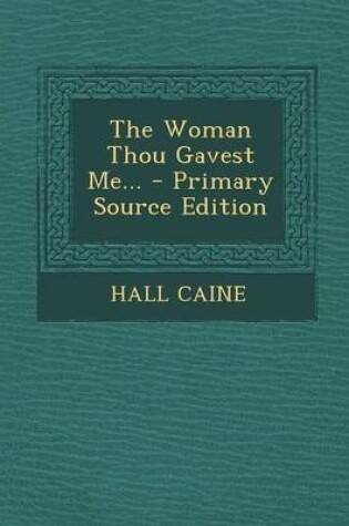Cover of The Woman Thou Gavest Me... - Primary Source Edition
