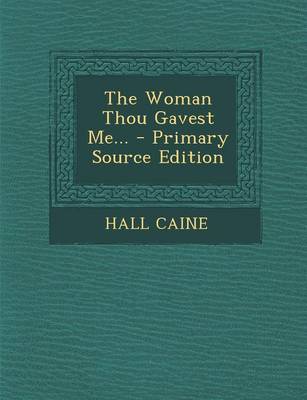 Book cover for The Woman Thou Gavest Me... - Primary Source Edition