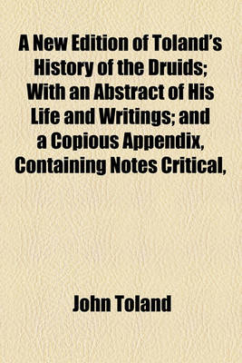 Book cover for A New Edition of Toland's History of the Druids; With an Abstract of His Life and Writings; And a Copious Appendix, Containing Notes Critical,