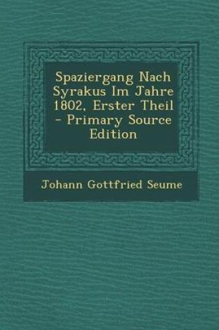 Cover of Spaziergang Nach Syrakus Im Jahre 1802, Erster Theil