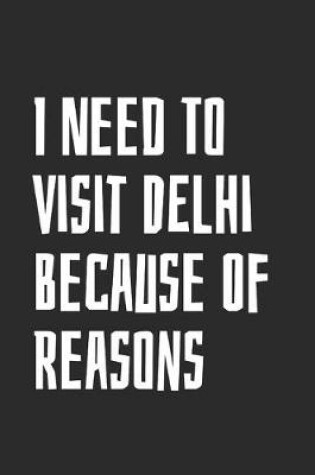Cover of I Need To Visit Delhi Because Of Reasons