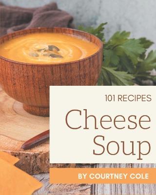 Book cover for 101 Cheese Soup Recipes