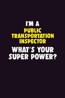 Book cover for I'M A Public Transportation Inspector, What's Your Super Power?