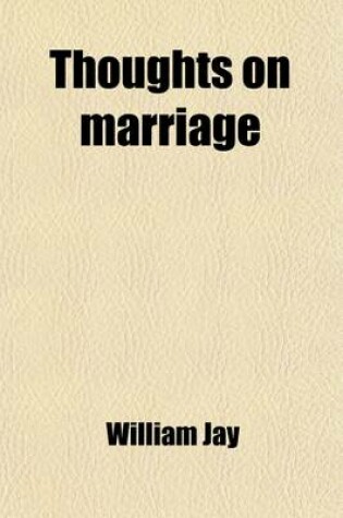 Cover of Thoughts on Marriage; Illustrating the Principles and Obligations of the Marriage Relation