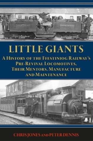 Cover of Little Giants: A History of the Ffestiniog Railway's Pre-Revival Locomotives