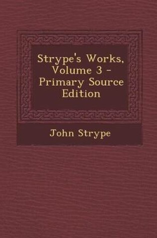Cover of Strype's Works, Volume 3 - Primary Source Edition