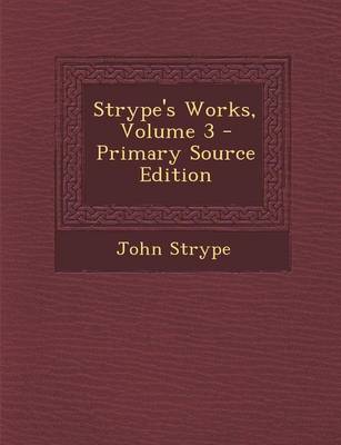 Book cover for Strype's Works, Volume 3 - Primary Source Edition