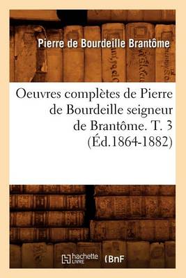 Cover of Oeuvres Completes de Pierre de Bourdeille Seigneur de Brantome. T. 3 (Ed.1864-1882)