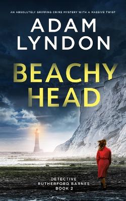 Book cover for BEACHY HEAD an absolutely gripping crime mystery with a massive twist
