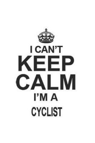 Cover of I Can't Keep Calm I'm A Cyclist