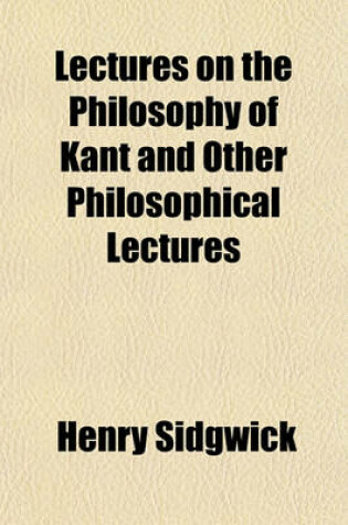 Cover of Lectures on the Philosophy of Kant and Other Philosophical Lectures