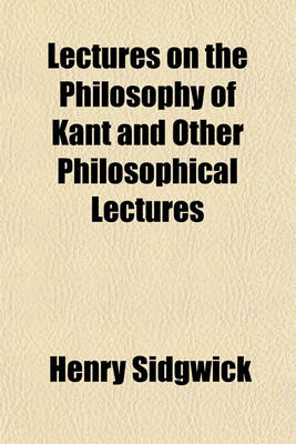 Book cover for Lectures on the Philosophy of Kant and Other Philosophical Lectures