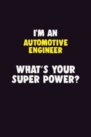 Cover of I'M An automotive engineer, What's Your Super Power?