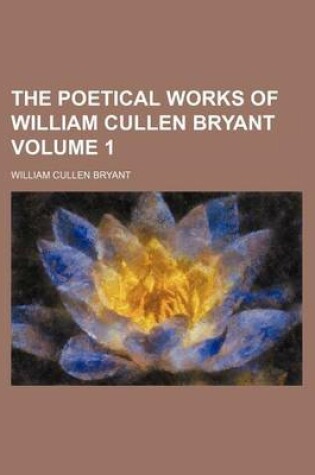 Cover of The Poetical Works of William Cullen Bryant Volume 1