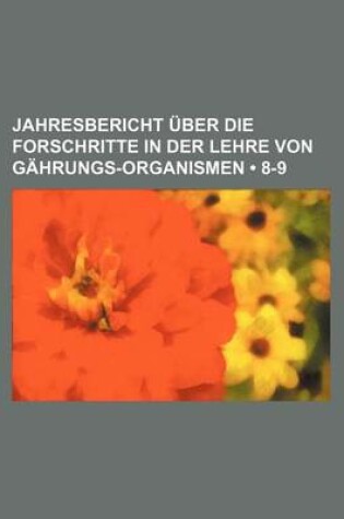 Cover of Jahresbericht Uber Die Forschritte in Der Lehre Von Gahrungs-Organismen (8-9)