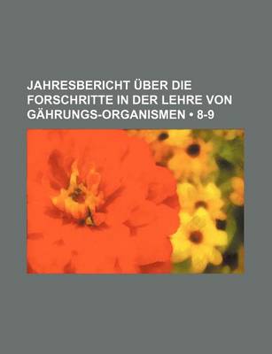 Book cover for Jahresbericht Uber Die Forschritte in Der Lehre Von Gahrungs-Organismen (8-9)