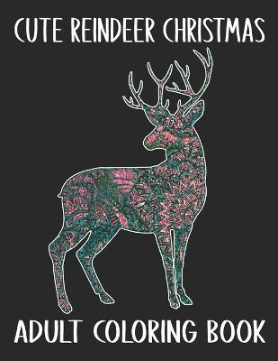 Book cover for Cute Reindeer Christmas Adult Coloring Book
