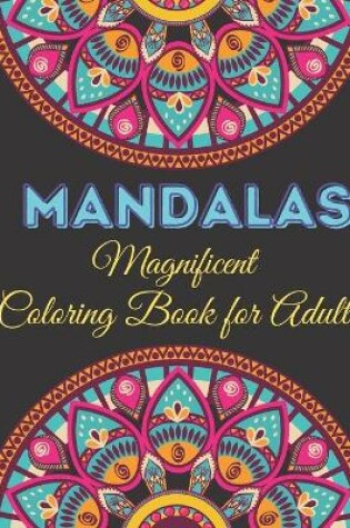 Cover of Magnificent Mandalas - Adult Coloring Book