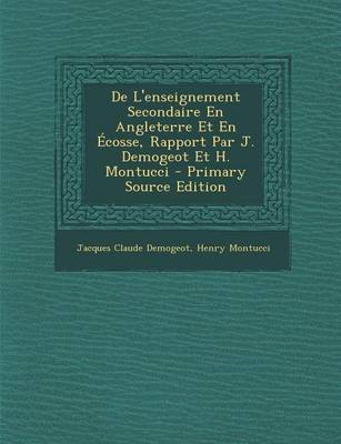 Book cover for de L'Enseignement Secondaire En Angleterre Et En Ecosse, Rapport Par J. Demogeot Et H. Montucci - Primary Source Edition