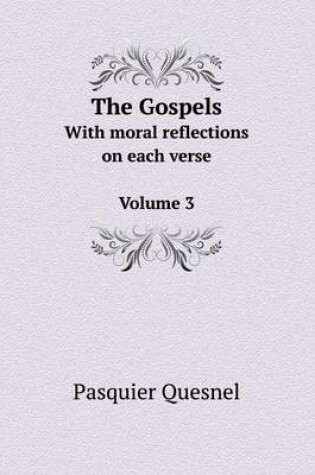 Cover of The Gospels With moral reflections on each verse Volume 3