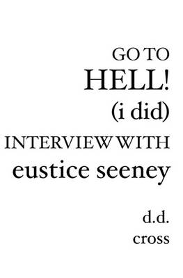 Book cover for Go to Hell! (I did) Interview with Eustice Seeney