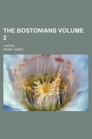 Cover of The Bostonians Volume 2; A Novel