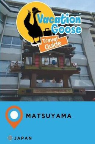 Cover of Vacation Goose Travel Guide Matsuyama Japan