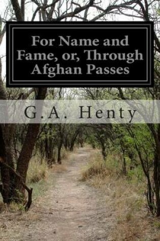 Cover of For Name and Fame, or, Through Afghan Passes