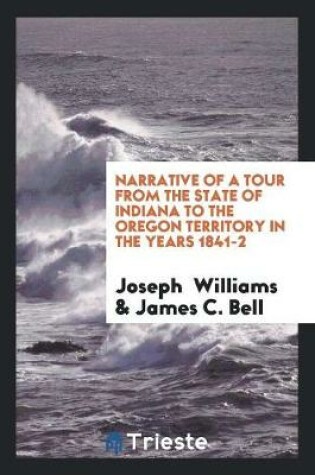 Cover of Narrative of a Tour from the State of Indiana to the Oregon Territory in the Years 1841-2