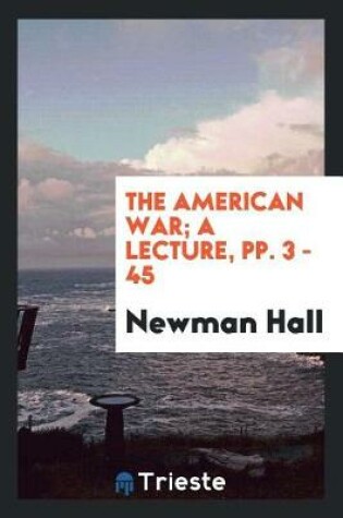 Cover of The American War; A Lecture, Pp. 3 - 45